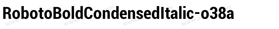 RobotoBoldCondensedItalic-o38a字体转换 RobotoBoldCondensedItalic-o38a字体转换