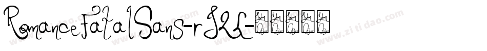 RomanceFatalSans-rJ2L字体转换 RomanceFatalSans-rJ2L字体转换