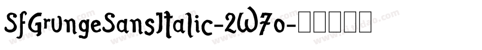 SfGrungeSansItalic-2W7o字体转换 SfGrungeSansItalic-2W7o字体转换