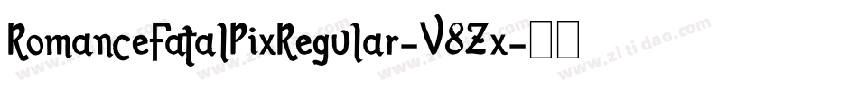 RomanceFatalPixRegular-V8Zx字体转换 RomanceFatalPixRegular-V8Zx字体转换