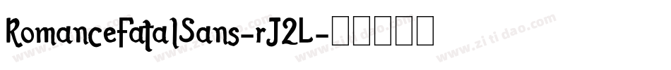 RomanceFatalSans-rJ2L字体转换 RomanceFatalSans-rJ2L字体转换