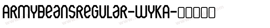 ArmyBeansRegular-WyKA字体转换 ArmyBeansRegular-WyKA字体转换