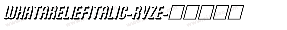 WhataReliefItalic-RvZE字体转换
