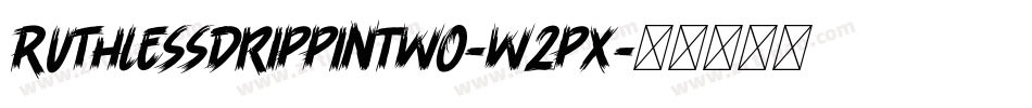 RuthlessDrippinTwo-w2px字体转换