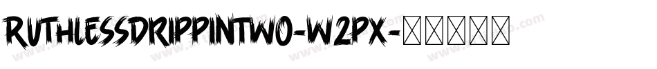 RuthlessDrippinTwo-w2px字体转换
