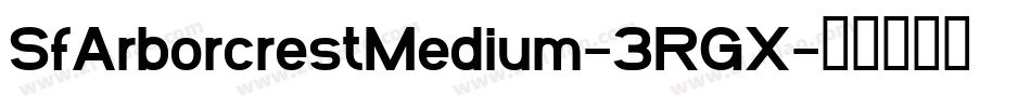 SfArborcrestMedium-3RGX字体转换 SfArborcrestMedium-3RGX字体转换