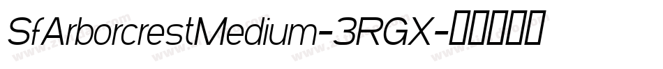 SfArborcrestMedium-3RGX字体转换 SfArborcrestMedium-3RGX字体转换
