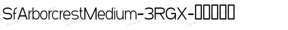 SfArborcrestMedium-3RGX字体转换 SfArborcrestMedium-3RGX字体转换