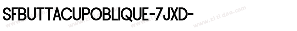 SfButtacupOblique-7jxD字体转换 SfButtacupOblique-7jxD字体转换