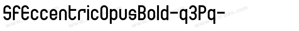 SfEccentricOpusBold-q3Pq字体转换 SfEccentricOpusBold-q3Pq字体转换