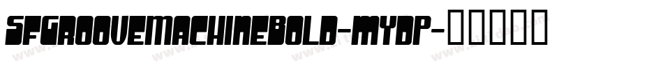 SfGrooveMachineBold-mYdP字体转换 SfGrooveMachineBold-mYdP字体转换