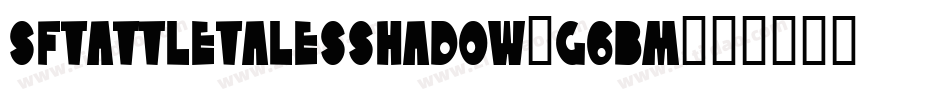 SfTattleTalesShadow-G6Bm字体转换