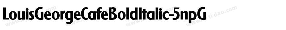 LouisGeorgeCafeBoldItalic-5npG字体转换 LouisGeorgeCafeBoldItalic-5npG字体转换
