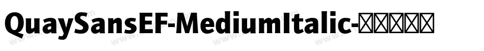 QuaySansEF-MediumItalic字体转换 QuaySansEF-MediumItalic字体转换
