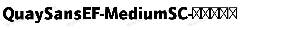 QuaySansEF-MediumSC字体转换 QuaySansEF-MediumSC字体转换