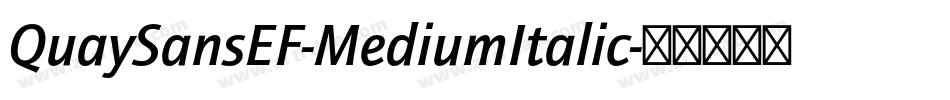 QuaySansEF-MediumItalic字体转换 QuaySansEF-MediumItalic字体转换