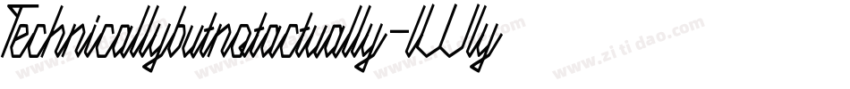 Technicallybutnotactually-lWly字体转换