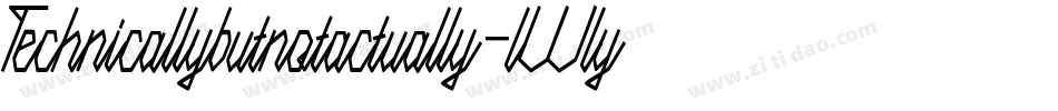 Technicallybutnotactually-lWly字体转换