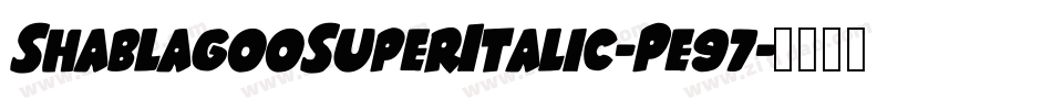 ShablagooSuperItalic-Pe97字体转换 ShablagooSuperItalic-Pe97字体转换