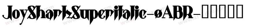JoySharkSuperItalic-0ABR字体转换 JoySharkSuperItalic-0ABR字体转换