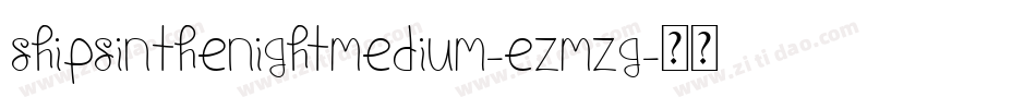 ShipsInTheNightMedium-eZMZg字体转换 ShipsInTheNightMedium-eZMZg字体转换