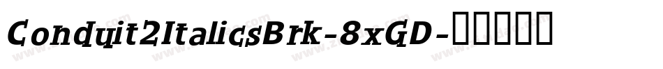 Conduit2ItalicsBrk-8xGD字体转换