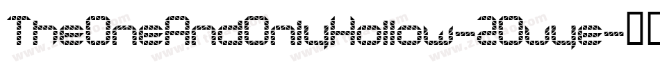 TheOneAndOnlyHollow-2Ovye字体转换 TheOneAndOnlyHollow-2Ovye字体转换