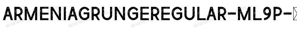 ArmeniaGrungeRegular-Ml9p字体转换
