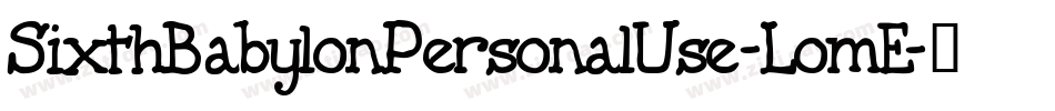 SixthBabylonPersonalUse-LomE字体转换