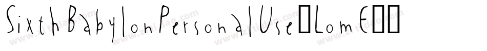 SixthBabylonPersonalUse-LomE字体转换