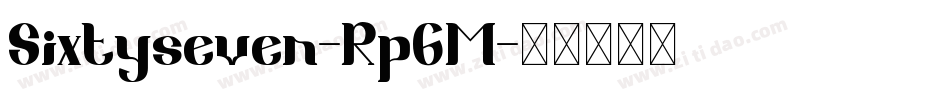 Sixtyseven-Rp6M字体转换