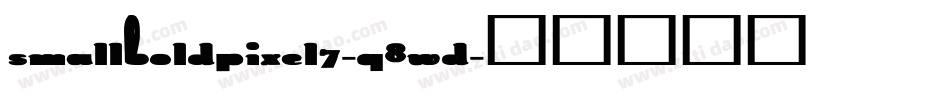 SmallBoldPixel7-q8Wd字体转换 SmallBoldPixel7-q8Wd字体转换