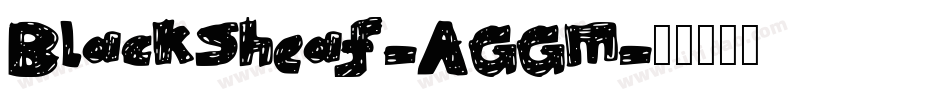 BlackSheaf-AGGM字体转换 BlackSheaf-AGGM字体转换