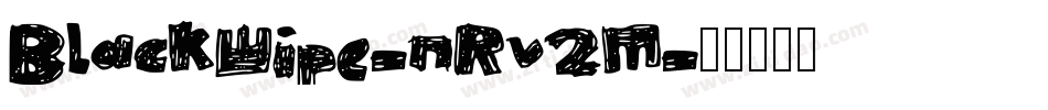 BlackWipe-nRv2M字体转换 BlackWipe-nRv2M字体转换