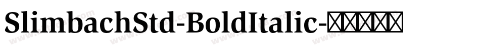 SlimbachStd-BoldItalic字体转换