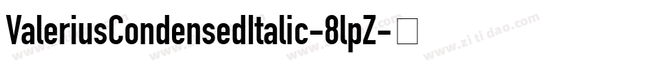 ValeriusCondensedItalic-8lpZ字体转换 ValeriusCondensedItalic-8lpZ字体转换