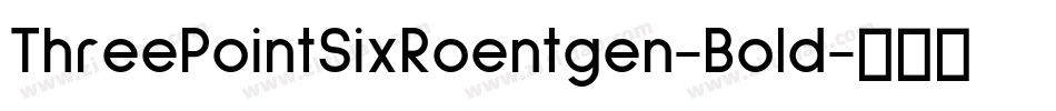 ThreePointSixRoentgen-Bold字体转换