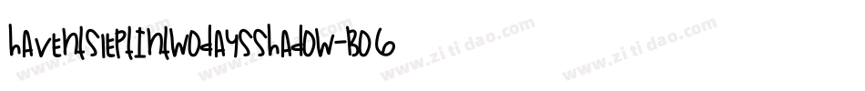 HaventSleptInTwoDaysShadow-BO6G字体转换 HaventSleptInTwoDaysShadow-BO6G字体转换