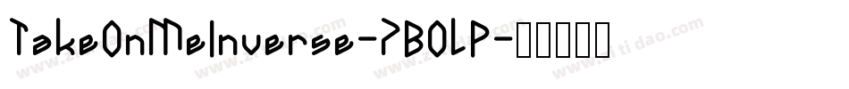 TakeOnMeInverse-7BOlP字体转换