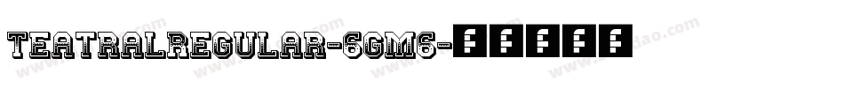 TeatralRegular-6gm6字体转换