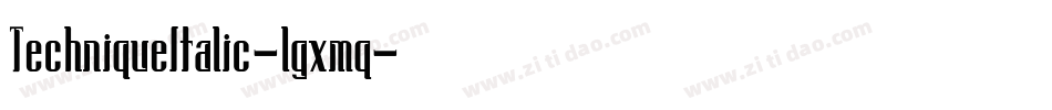 TechniqueItalic-lgxmq字体转换