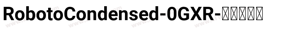 RobotoCondensed-0GXR字体转换