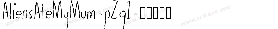 AliensAteMyMum-pZg1字体转换 AliensAteMyMum-pZg1字体转换