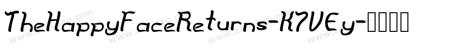 TheHappyFaceReturns-K7VEy字体转换 TheHappyFaceReturns-K7VEy字体转换