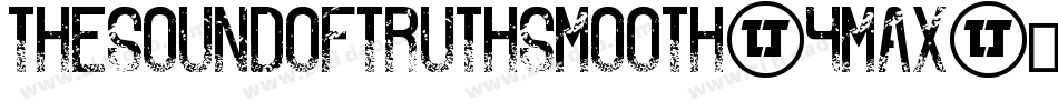 TheSoundOfTruthSmooth-4Max字体转换 TheSoundOfTruthSmooth-4Max字体转换