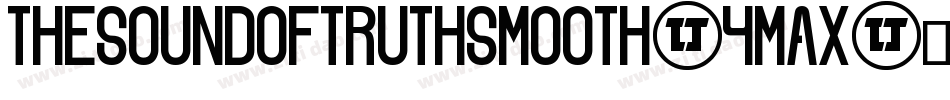 TheSoundOfTruthSmooth-4Max字体转换 TheSoundOfTruthSmooth-4Max字体转换