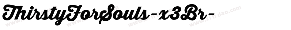 ThirstyForSouls-x3Br字体转换 ThirstyForSouls-x3Br字体转换