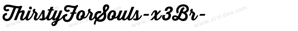 ThirstyForSouls-x3Br字体转换 ThirstyForSouls-x3Br字体转换
