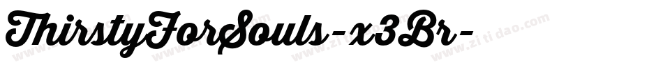 ThirstyForSouls-x3Br字体转换 ThirstyForSouls-x3Br字体转换