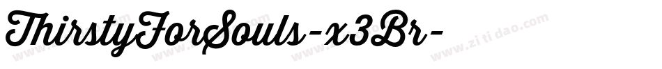 ThirstyForSouls-x3Br字体转换 ThirstyForSouls-x3Br字体转换